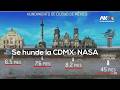 La NASA advierte: CDMX se hunde hasta 14 metros | Mapas de riesgo en Iztapalapa, Chalco y Neza