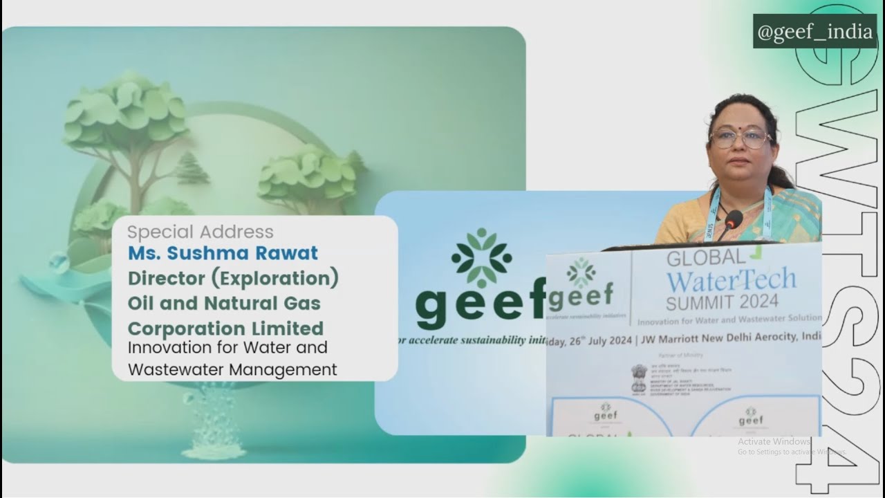 GEEF Global WaterTech Summit: Ms Sushma Rawat Director-Exploration Oil ...