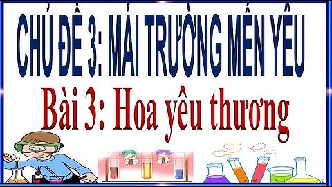 Tiếng Việt lớp 1 Tập 2| Bài 3 Hoa yêu thương  | Kết nối tri thức với cuộc sống
