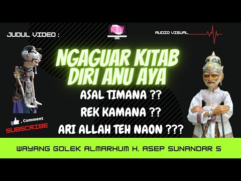 ASAL TIMANA ?? REK KAMANA ?? ARI ALLAH TEH NAON ?? ~ WAYANG GOLEK H.ASEP SUNANDAR SUNARYA ~