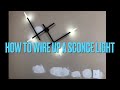 HOW TO WIRE UP A LED SCONCE LIGHT INSTRUCTIONS