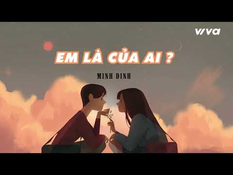 Video [1 HOUR] Em là của ai? - Minh Đinh (Đinh Quang Minh) |... - youtube