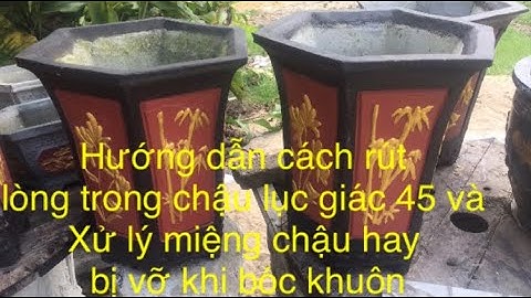 Hướng dẫn tháo lòng trong chậu lục giác ống 45 || CHẬU CẢNH HOA NẮNG
