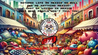 Retired Life in Mexico NO BULL Ask Me Anything Mexico!  Cost of Living!