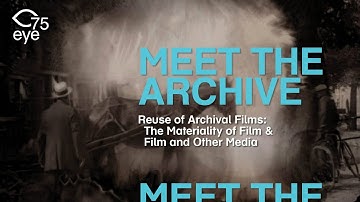 Meet the Archive #4 | Reuse of Archival Films: The Materiality of Film & Film and Other Media