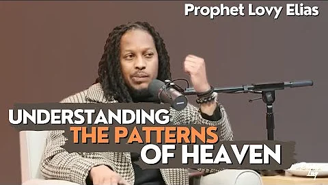 UNDERSTANDING THE PATTERNS OF HEAVEN // PROPHET LOVY L. ELIAS