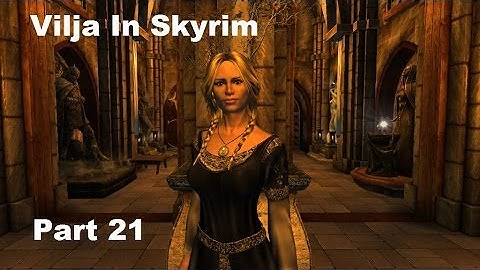 Vilja In Skyrim Walkthrough Part 21