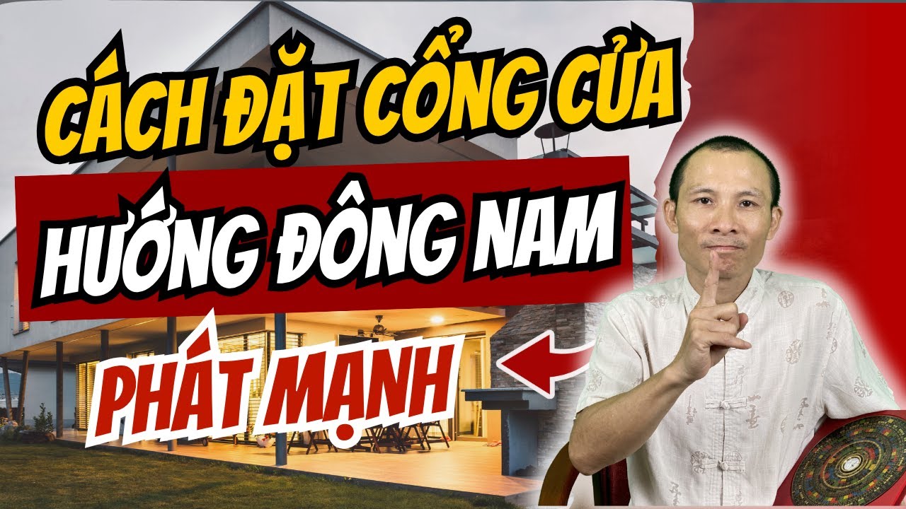 Hướng Đông Nam – Bí kíp mở cổng cửa kích hoạt nhà vượng khí, phát mạnh | Thầy Ngô Chung