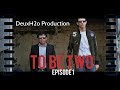 To be two  episode 1  deuxh2o production