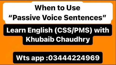 When to use, “Passive Voice Sentences” detailed lecture by ​Khubaib Chaudhry.