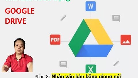Google Drive P8: “Nhập văn bản bằng giọng nói” - SuBiRiMin