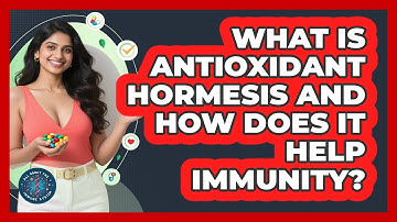 What Is Antioxidant Hormesis And How Does It Help Immunity? - All About the Immune System