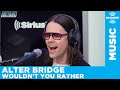 Alter Bridge - Wouldn't You Rather (Acoustic) [LIVE @ SiriusXM]