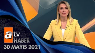 Atv Ana Haber | 30 Mayıs 2021