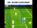 POV KETEMU PLAYER HARAM😡