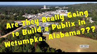 Are they really going to Build A Publix - Wetumpka Alabama?