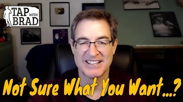 Not Sure What You Want...? - Tapping with Brad Yates