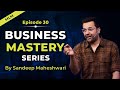 EP 30 of 100 - Business Mastery Series | By Sandeep Maheshwari | Hindi