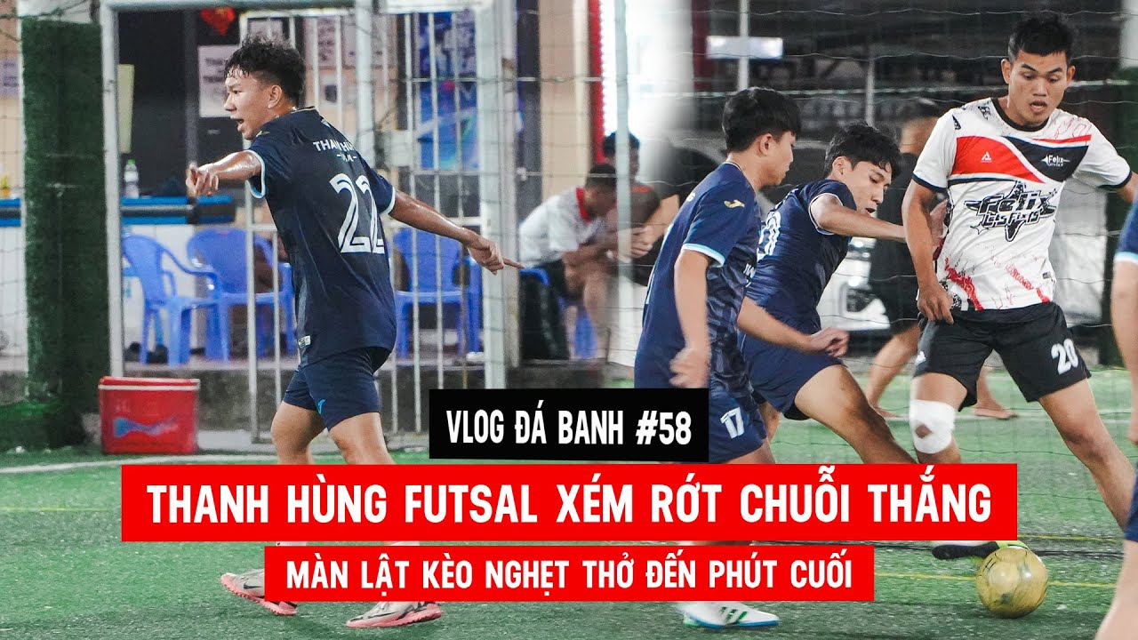 Vlog #58 Thanh Hùng Futsal xém rớt chuỗi thắng – màn lật kèo nghẹt thở đến phút cuối
