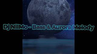 Dj NilMo - Bass & Aurora Melody (Official Audio)