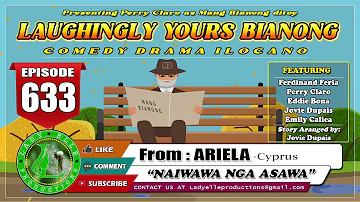 LAUGHINGLY YOURS BIANONG #633 | NAIWAWA NGA ASAWA | ARIELA-CYPRUS | LADY ELLE PRODUCTIONS