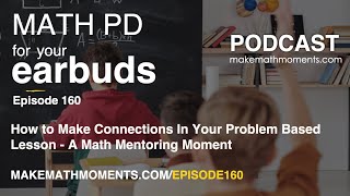 Ep160: How to Make Connections In Your Problem Based Lesson - A Math Mentoring Moment