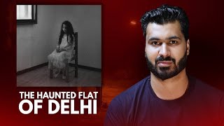 The Terrifying True Story Of A Haunted Flat In Delhi horror Stories