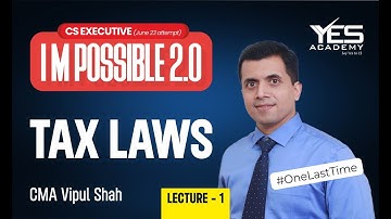 Tax Laws Revision (Lec 1) June 23 | I M Possible Series 2.0 June 23 CS Executive |CMA Vipul Shah