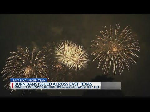 Burn bans issued across East Texas, fireworks shows canceled