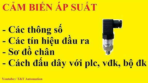 Các thông số, tín hiệu đầu ra, cách lắp đặt, đấu nối  cảm biến áp suất với PLC,VĐK, Biến tần