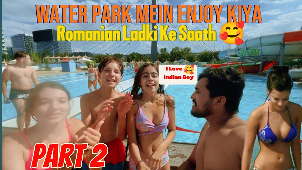 Water Park Mein Full Masti 🇷🇴 || With Romanian Girls 🥰