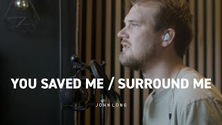 You Saved Me (Upperroom) / Surround Me (Eddie James) | Worship Moment w/ John Long