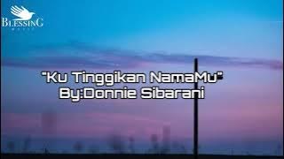 'Ku tinggikan NamaMu' By: Donnie Sibarani||Lirik Lagu Rohani 2021