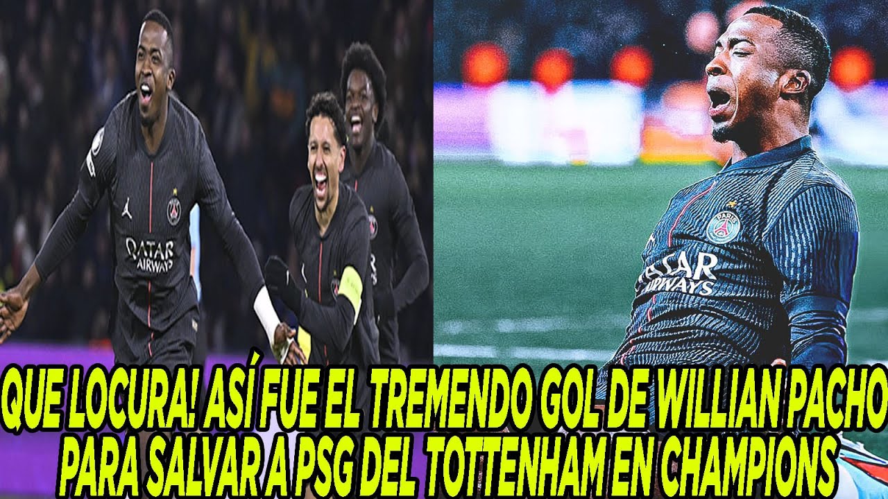 QUE LOCURA! ASÍ FUE EL TREMENDO GOL DE WILLIAN PACHO PARA SALVAR A PSG DEL TOTTENHAM EN CHAMPIONS