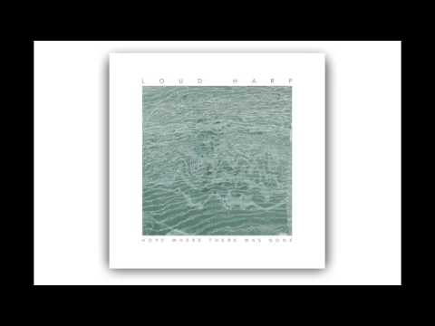 Loud Harp — You Never Leave | Loud Harp