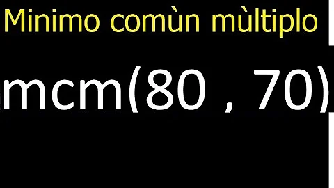 ¿Cuál es el mcm de 70 y 80?