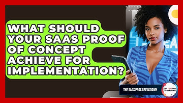 What Should Your SaaS Proof Of Concept Achieve For Implementation? - The SaaS Pros Breakdown