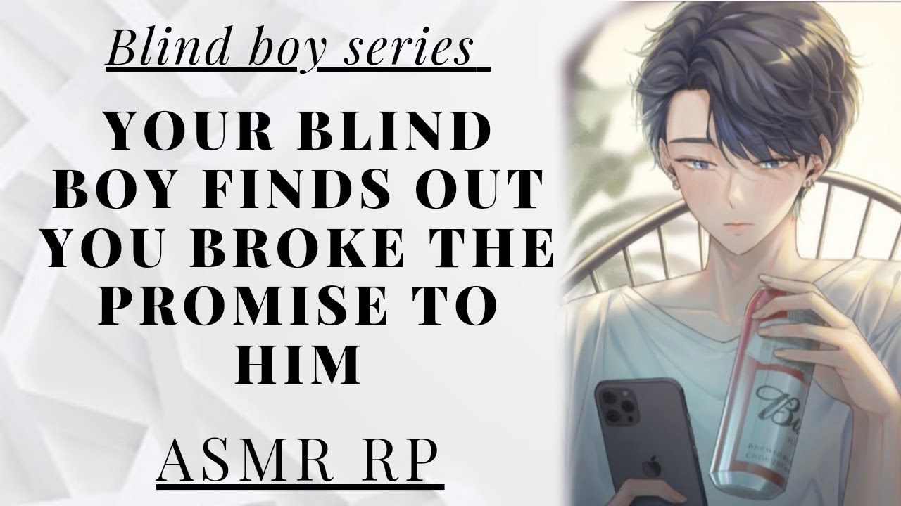 trust and promise broken (M4F ASMR RP) [Blind boy] [lover x listener ...