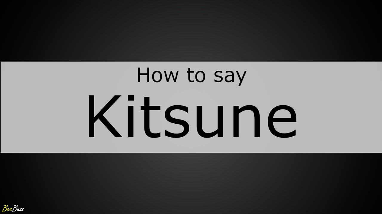 How to Pronounce Kitsune - YouTube