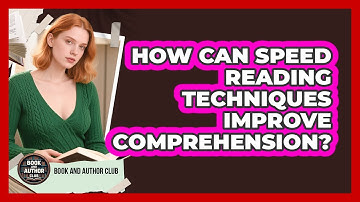 How Can Speed Reading Techniques Improve Comprehension? - Book and Author Club