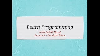 Learn Programming with LEGO Boost! Lesson 2 - Straight Move