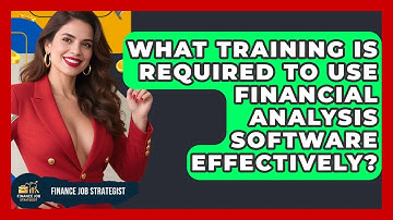 What Training Is Required to Use Financial Analysis Software Effectively? - Finance Job Strategist