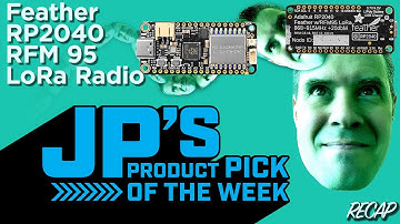 JP’s Product Pick of the Week 11/19/24 Feather RP2040 RFM95 LoRa Radio RECAP