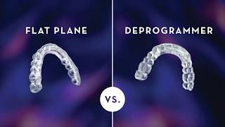 Deprogrammer vs. Flat Plane – Which is Right for Your Patient