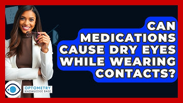 Can Medications Cause Dry Eyes While Wearing Contacts? - Optometry Knowledge Base