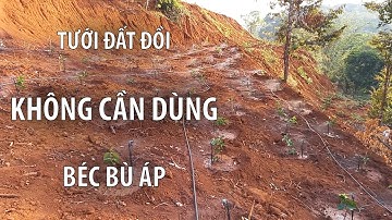 Cách làm Hệ Thống Tưới đất dốc không cần Béc Bù Áp