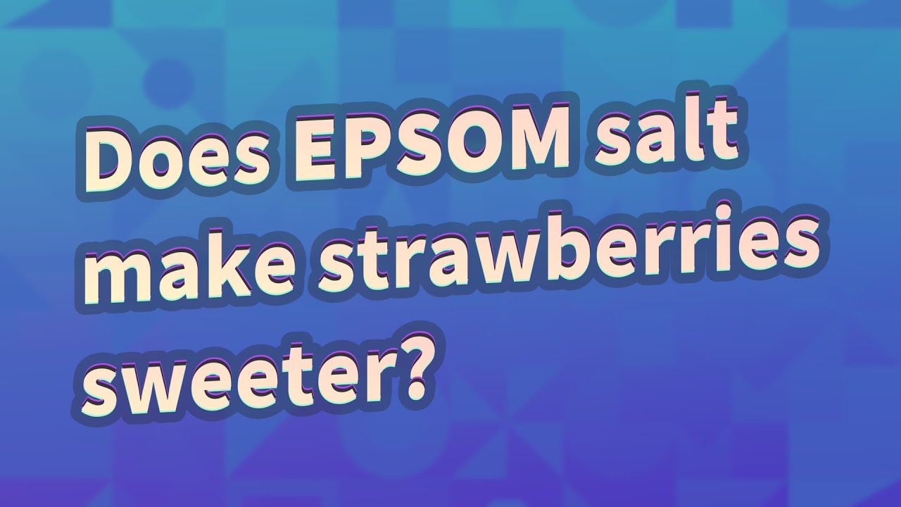 Does Epsom salt make strawberries sweeter? YouTube
