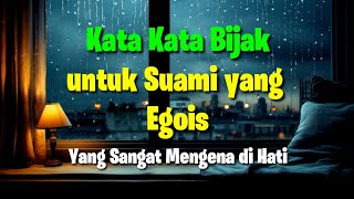 KATA KATA BIJAK UNTUK SUAMI YANG EGOIS || KATA KATA UNTUK SUAMI