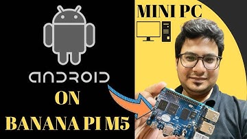 INSTALL ANDROID ON BANANA PI M5 | MINI PC | SINGLE BOARD COMPUTER | SBC