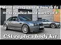 BMW e46 M3 CSL replica body kit + wheel fitting